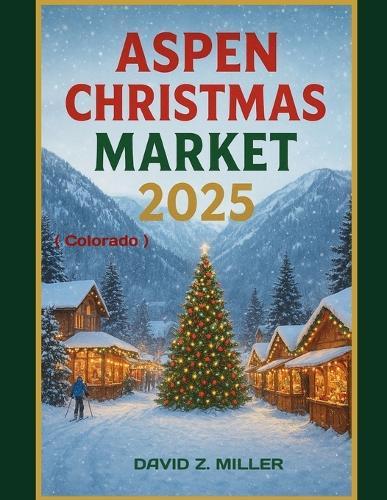Aspen Christmas Market 2025: ""Exploring the Magical World of Christmas Markets""