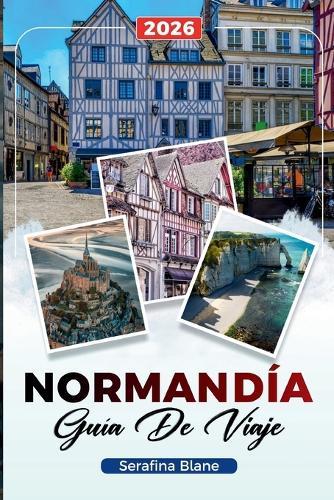 Guía de Viaje Normandía 2026: Descubre gemas ocultas, monumentos históricos, consejos de viaje y experiencias vacacionales inolvidables