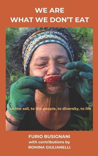 We Are What We Don't Eat: to the soil, to the people, to diversity, to life
