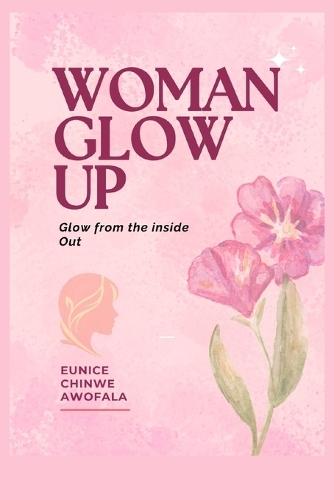 Woman Glow Up: Glow from the Inside Out