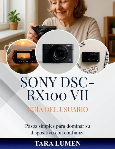 Sony DSC-RX100 VII Guía del usuario: Pasos simples para dominar su dispositivo con confianza