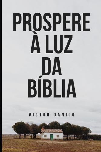 Prospere à luz da Bíblia: Como prosperar seguindo os princípios espirituais eternos.
