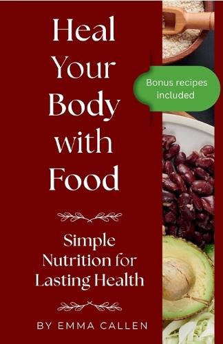 Heal Your Body with Food: Simple Nutrition for Lasting Health