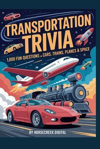 Transportation Trivia - 1,000 Fun Questions on Cars, Trains, Planes & Space