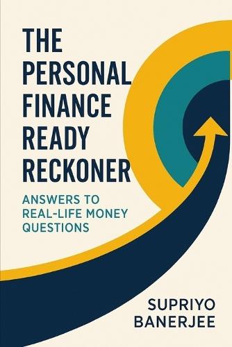 The Personal Finance Ready Reckoner: Answers to Real-Life Money Questions