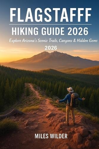 Flagstaff Hiking Guide 2026: Explore Arizona's Scenic Trails, Canyons & Hidden Gems