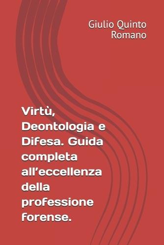 Virtù, Deontologia e Difesa. Guida completa all'eccellenza della professione forense.