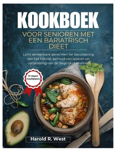 Kookboek Voor Senioren Met Een Bariatrisch Dieet: Licht verteerbare gerechten ter bevordering van het herstel, behoud van spieren en verbetering van de dagelijkse vitaliteit