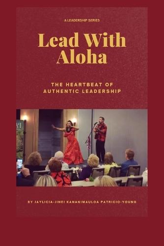 Lead with Aloha: The Heartbeat of Authentic Leadership