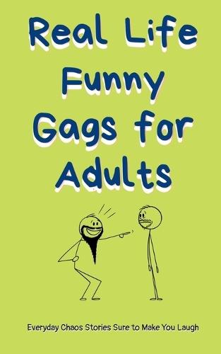 Real-Life Funny Gags for Adults: Try Not to Laugh Clean Short Stories with Relatable Everyday Humor, Family Moments & Awkward Situations to Brighten Your Day