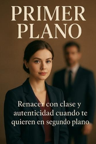 Primer Plano: Renacer con clase y autenticidad cuando te quieren en segundo plano