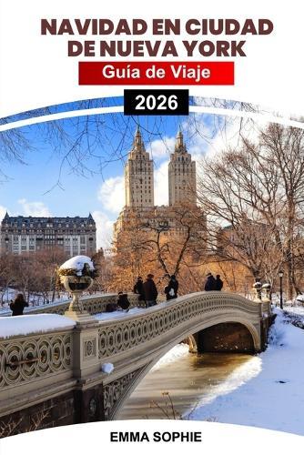 Navidad En Ciudad de Nueva York: Guía de viaje mágica del país de las maravillas invernales que muestra luces deslumbrantes, atracciones festivas, tradiciones y experiencias inolvidables.