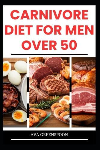 Carnivore Diet for Men Over 50: Delicious High-Protein Recipes to Boost Energy in Seniors