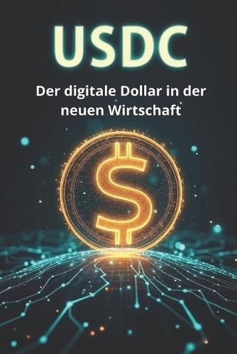 USDC Der digitale Dollar in der neuen Wirtschaft: Wie USDC eine neue Ära des Finanzwesens und des globalen Zahlungsverkehrs prägt