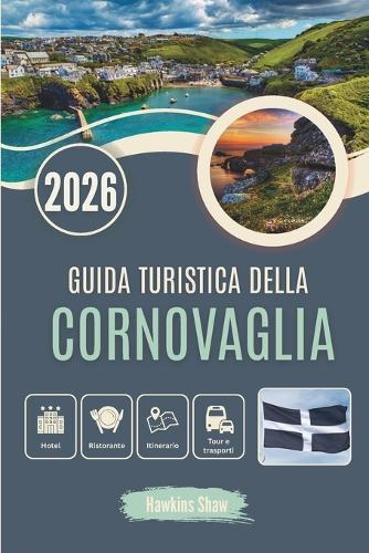 Guida Turistica Della Cornovaglia 2026: Porti perduti, tè con panna dolce e magia costiera nascosta