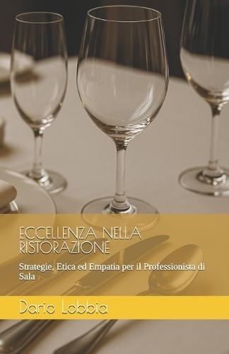 Eccellenza Nella Ristorazione: Strategie, Etica ed Empatia per il Professionista di Sala