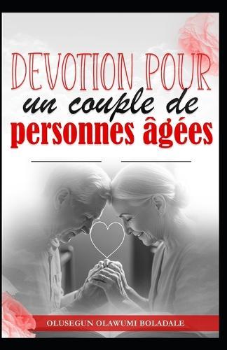 Dévotion Pour Un Couple de Personnes Âgées: Grâce, amour et années dorées: méditations sur le mariage et la famille pour les couples seniors en cheminement