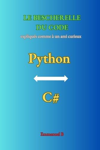 Le Bescherelle Du Code: Python & C# expliqués comme à un ami curieux