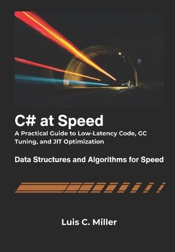 C# at Speed: A Practical Guide to Low-Latency Code, GC Tuning, and JIT Optimization