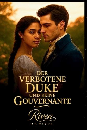 Der verbotene Duke und seine Gouvernante (Band 1): Wenn Ansehen auf Verlangen trifft: Ein historischer Regency-Liebesroman