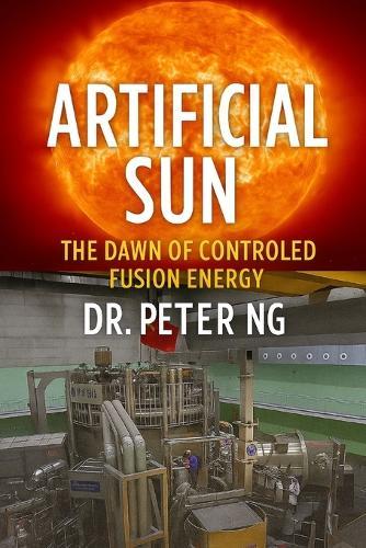 Artificial Sun: The Dawn of Controlled Fusion Energy