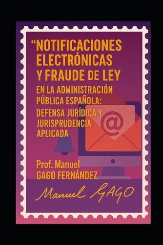 Notificaciones Electrónicas y Fraude de Ley en la Administración Pública Española: Defensa Jurídica y Jurisprudencia Aplicada