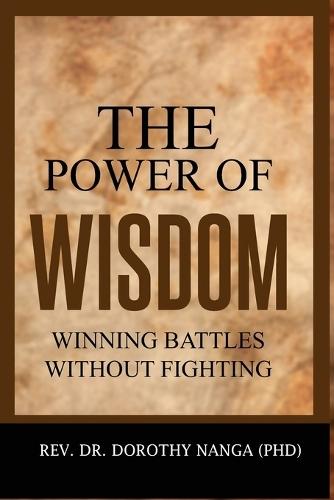 The Power Of Wisdom: Winning Battles Without Fighting