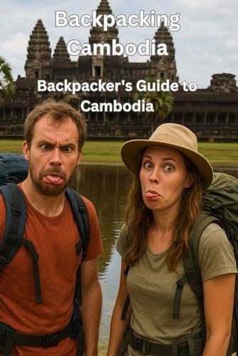 Backpacking Cambodia - Backpacker's Guide to Cambodia