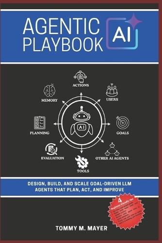 Agentic AI Playbook: Design, Build, and Scale Goal-Driven LLM Agents that Plan, Act, and Improve
