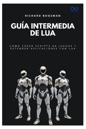 Guía intermedia de Lua: Cómo crear scripts de juegos y extender aplicaciones con Lua
