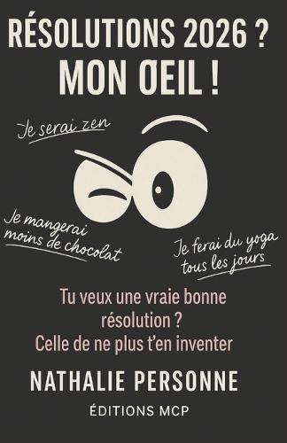 Résolutions 2026 ? Mais quelles résolutions ?: Le guide drôle à offrir à toutes celles qui croient encore un peu au Père Noël et aux résolutions qui ne tiennent pas debout mais qui essaient quand même, avec le sourire !
