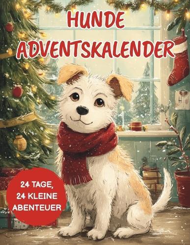 Hunde Adventskalender: 24 liebevolle Ideen, Spiele & Wohlfühlmomente für dich und deinen Hund - Ein Advent voller Freude, Nähe und Weihnachtsmagie.
