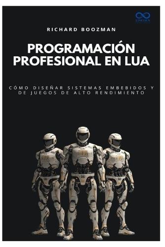Programación profesional en Lua: Cómo diseñar sistemas embebidos y de juegos de alto rendimiento