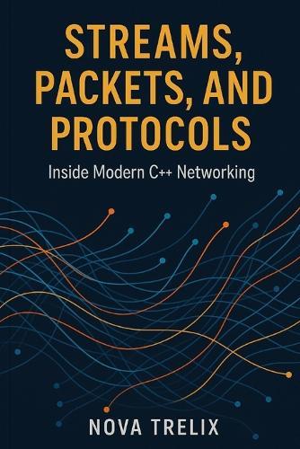 Streams, Packets, and Protocols: Inside Modern C++ Networking