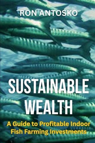 Sustainable Wealth: A Guide to Profitable Indoor Fish Farming Investments