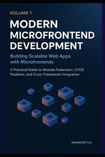 Building Scalable Web Apps with Microfrontends: A Practical Guide to Module Federation, CI/CD Pipelines, and Cross-Framework Integration