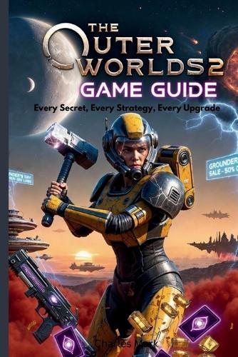 The Outer World 2 Game Guide: Every Secret, Every Strategy, Every Upgrade