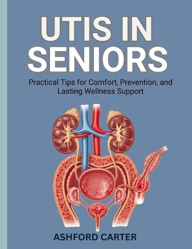 Ashfor Carter Utis in Seniors: Practical Tips for Comfort, Prevention, and Lasting Wellness Support