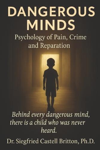 Dangerous Minds: Psychology of Pain, Crime, and Reparation