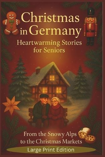 Advent and Christmas in Germany - Heartwarming Stories for Seniors: From the Snowy Alps to the Christmas Markets - A Journey with 24 Cozy Stories through Holiday Magic