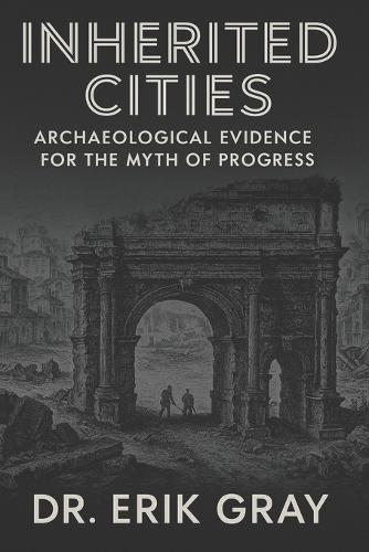 Inherited Cities: Archaeological Evidence for the Myth of Progress