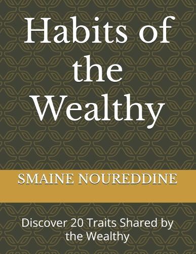 Habits of the Wealthy: Discover 20 Traits Shared by the Wealthy