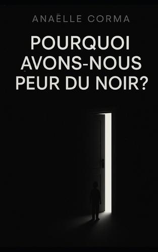 Pourquoi avons-nous peur du noir ?