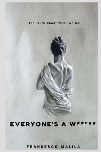 Everyone's A W****: The Truth About What We Sell