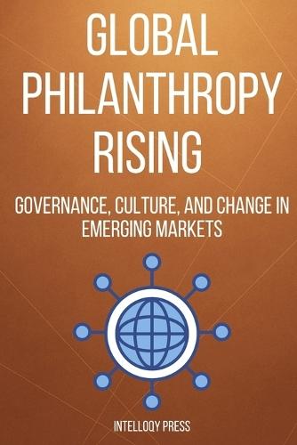 Global Philanthropy Rising: Governance, Culture, and Change in Emerging Markets
