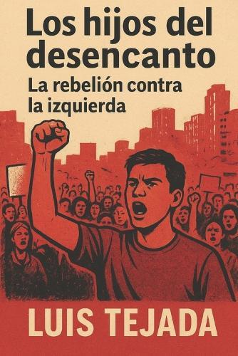 Los Hijos del Desencanto: La rebelión contra la izquierda