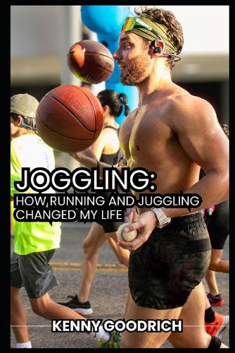 Joggling: How Running and Juggling Changed My Life