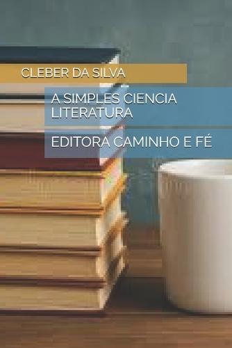 A Simples Ciencia Literatura: Editora Caminho E Fé