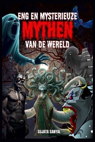 Eng En Mysterieuze Mythen Van de Wereld: In dit boek verkennen we 20 griezelige legendes, vreemde wezens en bovennatuurlijke wezens die verborgen zijn in de menselijke geschiedenis van de wereld