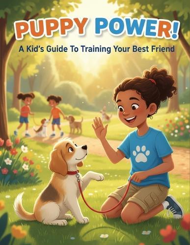 Puppy Power!: A Kid'S Guide To Training Your Best Friend